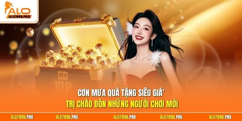Cơn mưa quà tặng siêu giá trị chào đón những người chơi mới
