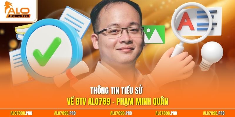 Thông tin tiểu sử về BTV Alo789 - Phạm Minh Quân
